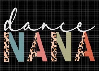 Dance Nana Of A Dancer Svg, Nana Dancing Leopard Mother’s Day Svg, Mother Day Svg, Dancer Nana Svg t shirt vector illustration