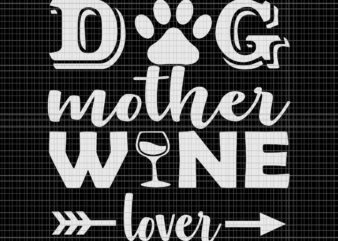 Dog Mother Wine Lover Svg, Dog Mom Wine Mother’s Day Svg, Dog Mom Wine Svg, Dog Mother Svg, Mother Svg t shirt vector illustration