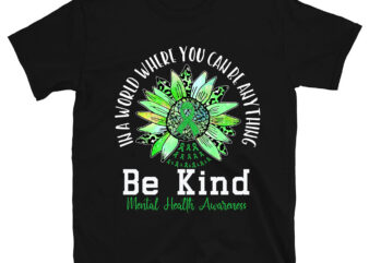 Be Kind Green Ribbon Sunflower Mental Health Awareness T-Shirt PC