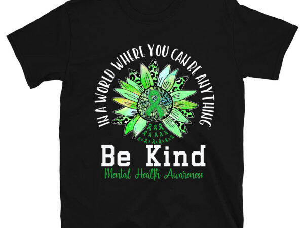 Be kind green ribbon sunflower mental health awareness t-shirt pc