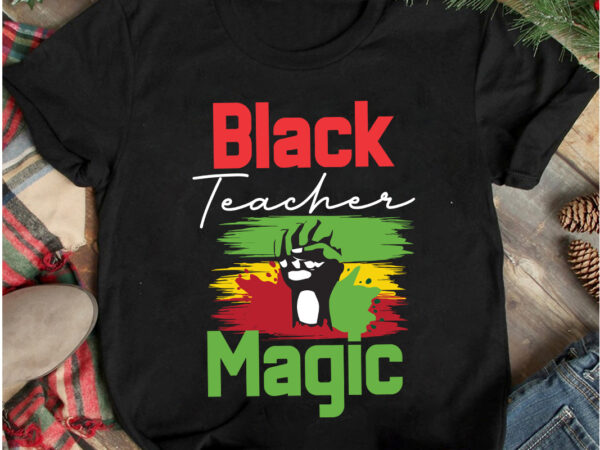 Bkack teacher magic t-shirt design, bkack teacher magic t-shirt design, 40 juneteenth svg png bundle, juneteenth sublimation png, free-ish, black history svg png, juneteenth is my independence day, juneteenth svg,juneteenth