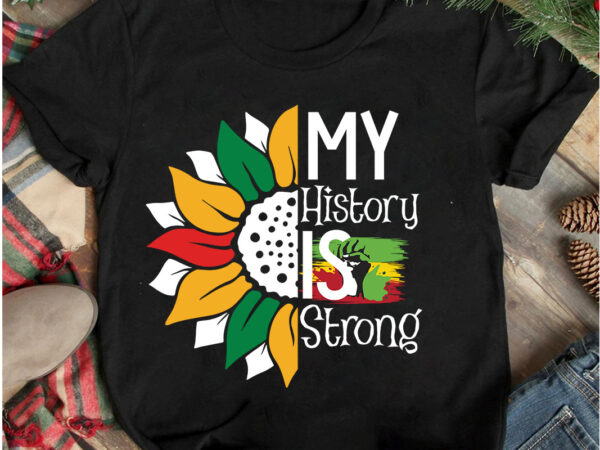 My history is strong t-shirt design, my history is strong svg cut file, 40 juneteenth svg png bundle, juneteenth sublimation png, free-ish, black history svg png, juneteenth is my independence