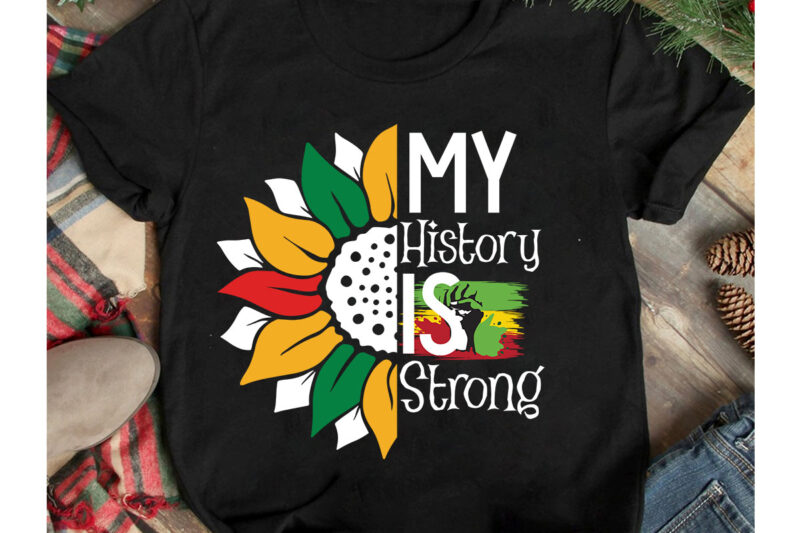 My History Is Strong T-Shirt Design, My History Is Strong SVG Cut File, 40 Juneteenth SVG PNG bundle, juneteenth sublimation png, Free-ish, Black History svg png, juneteenth is my independence
