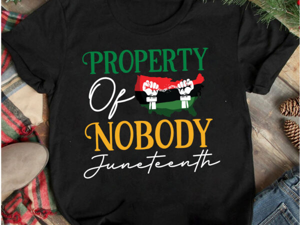 Property of nobody juneteenth t-shirt design, property of nobody juneteenth svg cut file, 40 juneteenth svg png bundle, juneteenth sublimation png, free-ish, black history svg png, juneteenth is my independence