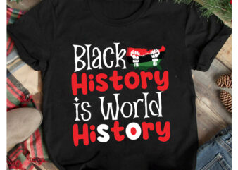 Black History is World History T-Shirt Design. Black History is World History SVG cut File , 40 Juneteenth SVG PNG bundle, juneteenth sublimation png, Free-ish, Black History svg png, juneteenth
