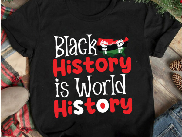 Black history is world history t-shirt design. black history is world history svg cut file , 40 juneteenth svg png bundle, juneteenth sublimation png, free-ish, black history svg png, juneteenth