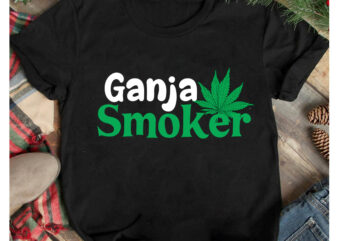 Ganja Smoker T-Shirt Design, Ganja Smoker SVG Cut File, Weed SVG Mega Bundle , Cannabis SVG Mega Bundle , 120 Weed Design t-shirt des , Weedign bundle , weed svg