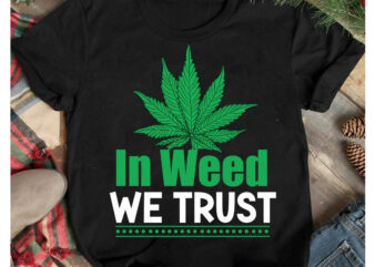 In Weed We Trust T-Shirt Design, In Weed We Trust SVG Cut File, Weed SVG Mega Bundle , Cannabis SVG Mega Bundle , 120 Weed Design t-shirt des , Weedign