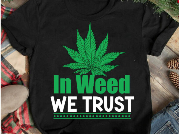 In weed we trust t-shirt design, in weed we trust svg cut file, weed svg mega bundle , cannabis svg mega bundle , 120 weed design t-shirt des , weedign