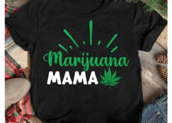 Marijuana Mama T-Shirt Design,Marijuana Mama SVG Cut File, Weed SVG Mega Bundle , Cannabis SVG Mega Bundle , 120 Weed Design t-shirt des , Weedign bundle , weed svg bundle