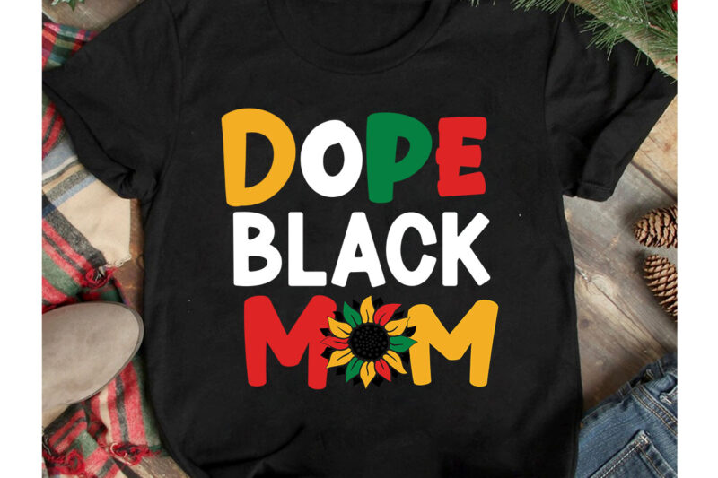 Dope Black Mom T-Shirt Design, Dope Black Mom SVG Cut File, 40 Juneteenth SVG PNG bundle, juneteenth sublimation png, Free-ish, Black History svg png, juneteenth is my independence day, juneteenth