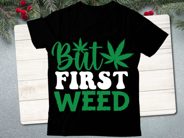 Weed t-shirt design , cannabis t-shirt design, weed svg bundle , cannabis sublimation bundle , ublimation bundle , weed svg, stoner svg bundle, weed smokings svg, marijuana svg files, smoke