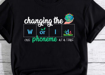 Changing The World One Phoneme At A Time Teacher T-Shirt PC