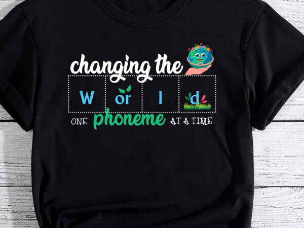 Changing the world one phoneme at a time teacher t-shirt pc