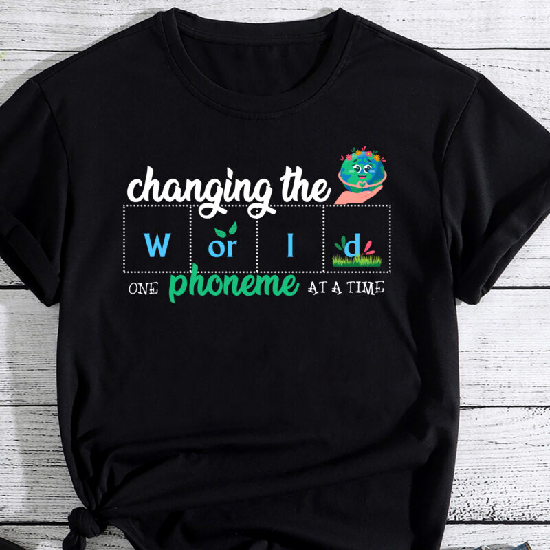 Changing The World One Phoneme At A Time Teacher T-Shirt PC