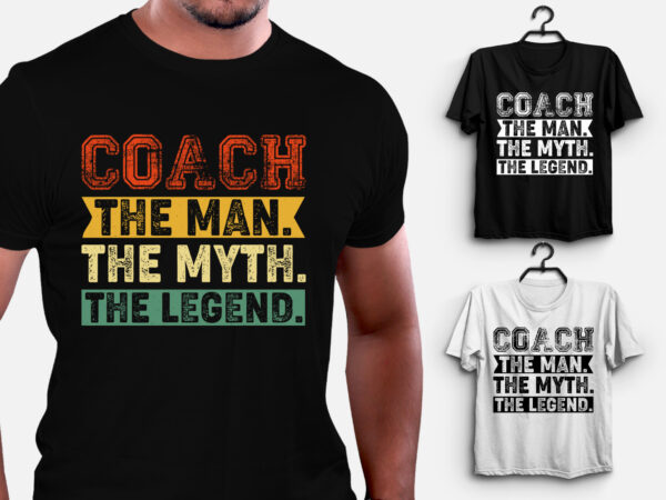 Coach the man the myth the legend t-shirt design