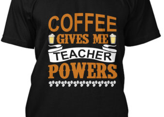 Coffee Gives Me Teacher Powers T-Shirt