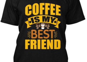 Coffee Is My Best Friend T-Shirt