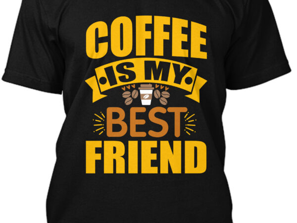 Coffee is my best friend t-shirt