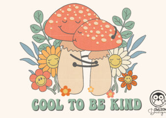 Cool To Be Kind Mushroom Png Sublimation t shirt vector file