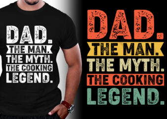 Dad The Man The Myth The Cooking Legend T-Shirt Design