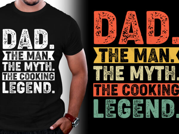 Dad the man the myth the cooking legend t-shirt design