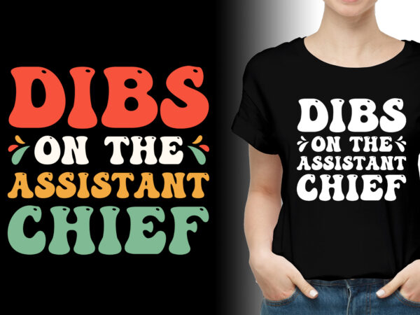 Dibs on the assistant chief t-shirt design