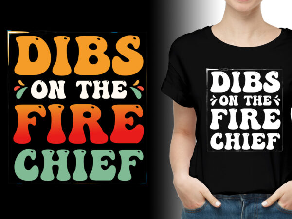 Dibs on the fire chief firefighter wife t-shirt design,firefighter wife,firefighter wife tshirt,firefighter wife tshirt design,firefighter wife tshirt design bundle,firefighter wife t-shirt,firefighter wife t-shirt design,firefighter wife t-shirt design bundle,firefighter wife t-shirt