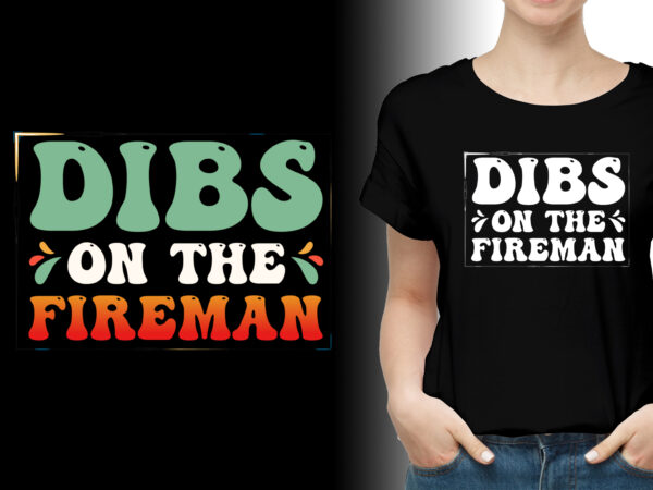 Dibs on the fireman firefighter wife t-shirt design,firefighter wife,firefighter wife tshirt,firefighter wife tshirt design,firefighter wife tshirt design bundle,firefighter wife t-shirt,firefighter wife t-shirt design,firefighter wife t-shirt design bundle,firefighter wife t-shirt amazon,firefighter