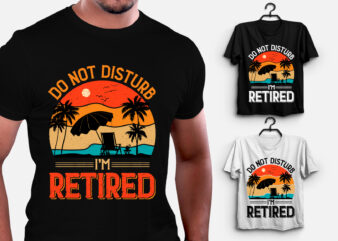 Do Not Disturb I’m Retired T-Shirt Design