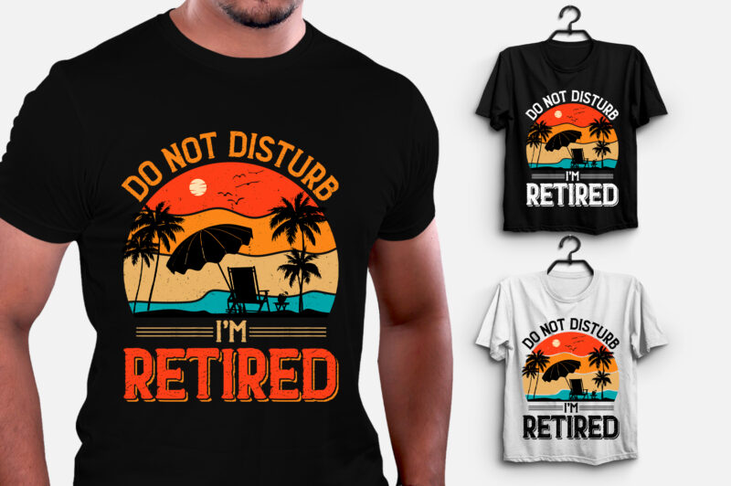 Do Not Disturb I’m Retired T-Shirt Design