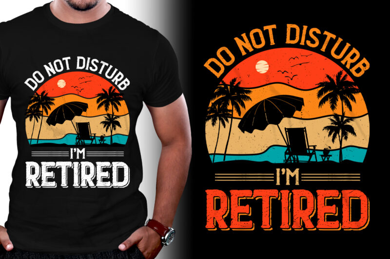 Do Not Disturb I’m Retired T-Shirt Design