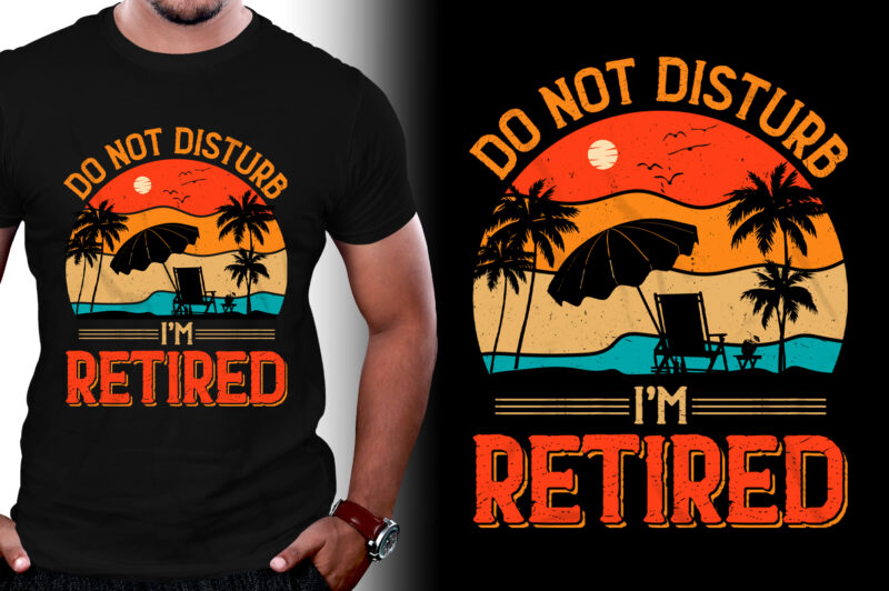 Do Not Disturb I’m Retired T-Shirt Design