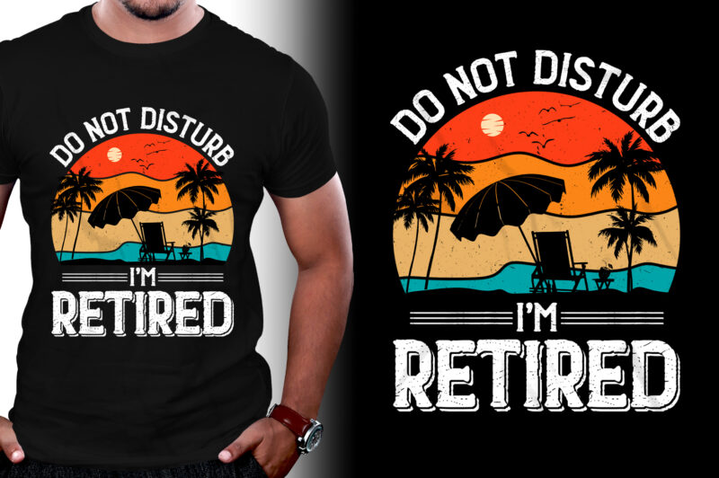 Do Not Disturb I’m Retired T-Shirt Design