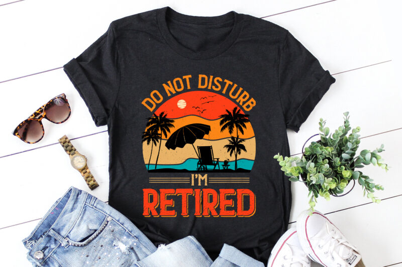Do Not Disturb I’m Retired T-Shirt Design