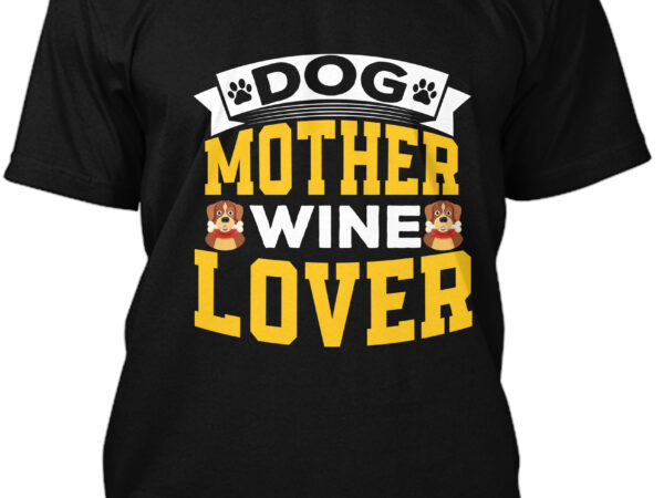 Dog mother wine lover t-shirt