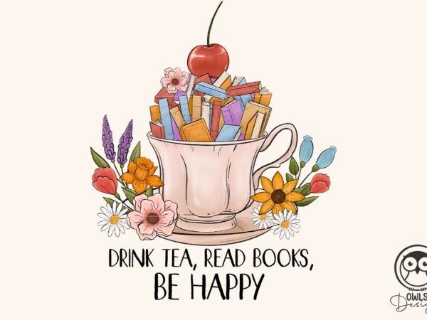 Drink tea read books be happy png t shirt vector illustration