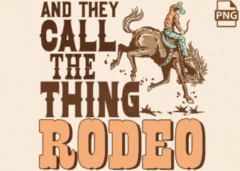 They Call The Thing Rodeo PNG t shirt designs for sale