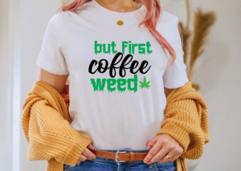 But First Coffee Weed T-shirt Design,1st april fools day 2022 png april 1st jpg april 1st svg april fool’s day april fool’s day svg april fools day digital file boy