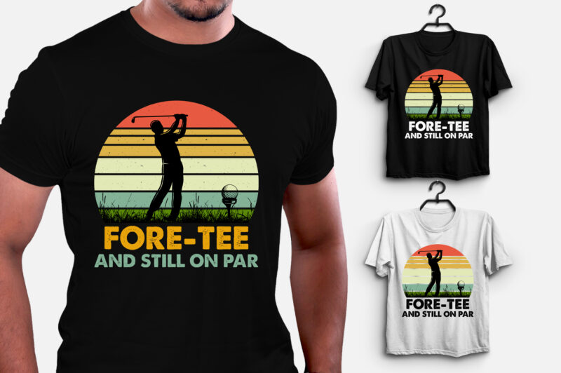 Fore-Tee And Still on Par Golfer Birthday T-Shirt Design