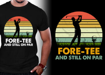 Fore-Tee And Still on Par Golfer Birthday T-Shirt Design