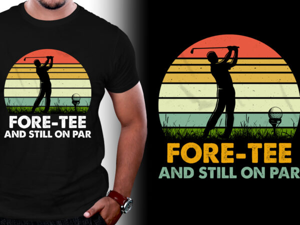 Fore-tee and still on par golfer birthday t-shirt design