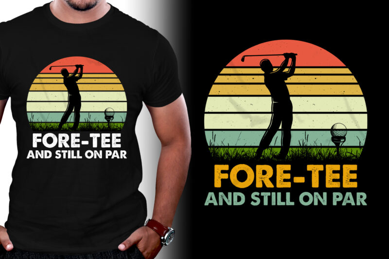 Fore-Tee And Still on Par Golfer Birthday T-Shirt Design