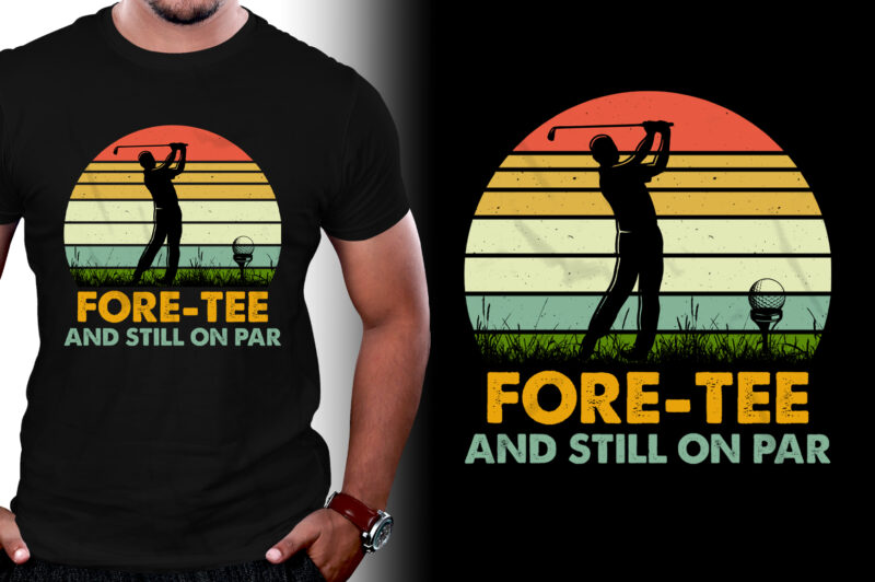 Fore-Tee And Still on Par Golfer Birthday T-Shirt Design