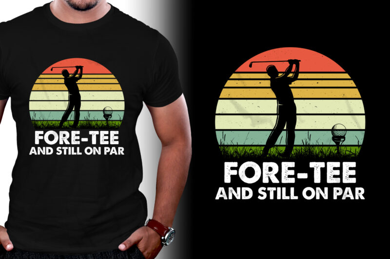 Fore-Tee And Still on Par Golfer Birthday T-Shirt Design