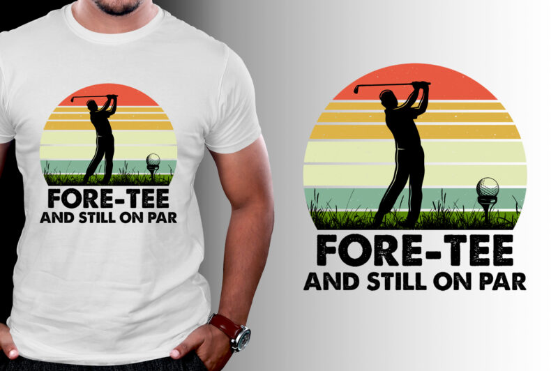 Fore-Tee And Still on Par Golfer Birthday T-Shirt Design