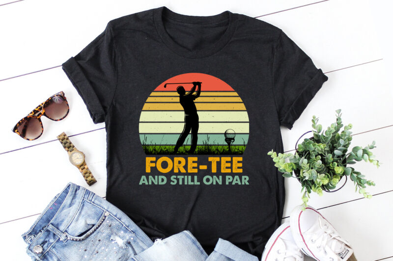 Fore-Tee And Still on Par Golfer Birthday T-Shirt Design