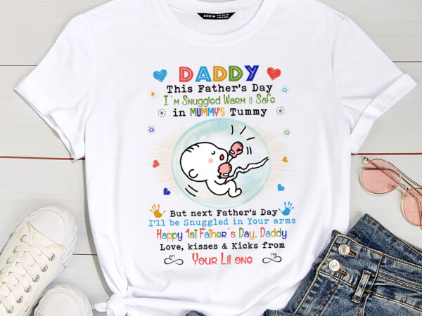 From the bump – daddy, this father_s day i_m snuggled warm _ safe in mummy_s tummy. but next father_s day, i_ll be snuggled in your arms – personalized png pc t shirt graphic design