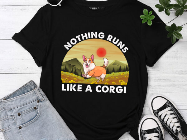 Funny nothing runs like tricolor corgi-shirt gifts for lover t-shirt pc