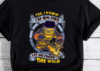Funny Welder Tshirt, Funny Welding Tee, Finish This Weld T-Shirt PC